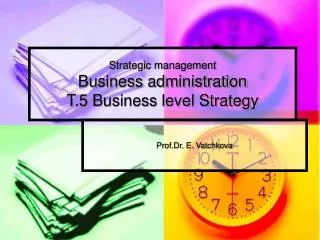 Strategic management Business administration T.5 Business level Strategy