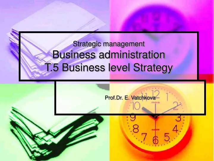strategic management business administration t 5 business level strategy