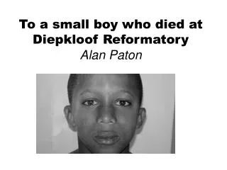 To a small boy who died at Diepkloof Reformatory Alan Paton