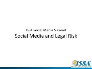 ISSA Social Media Summit Social Media and Legal Risk