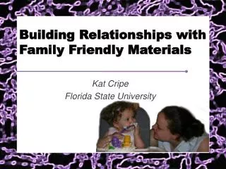 Building Relationships with Family Friendly Materials