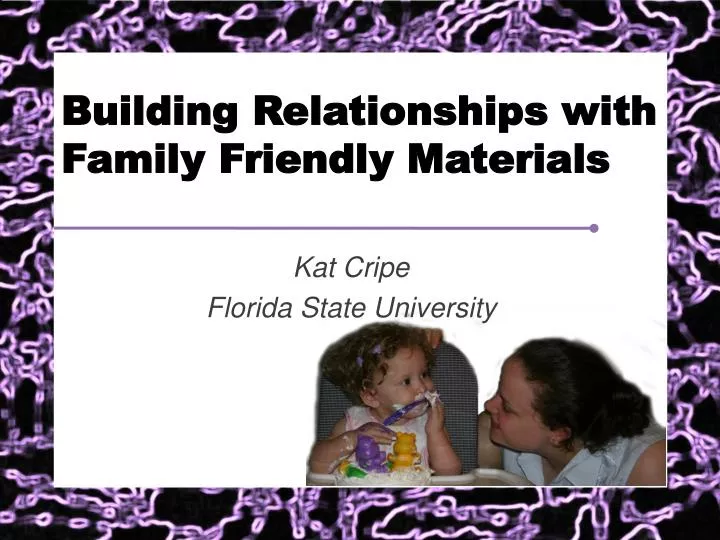 building relationships with family friendly materials