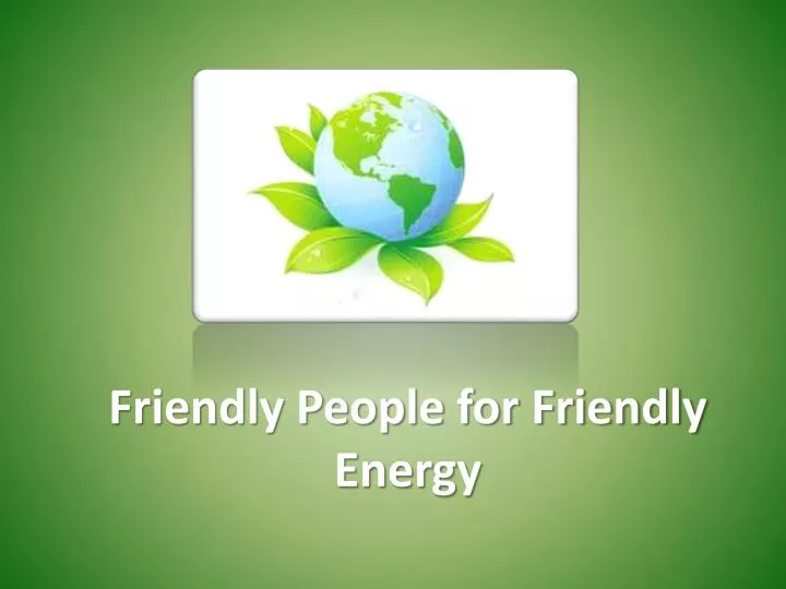friendly people for friendly energy