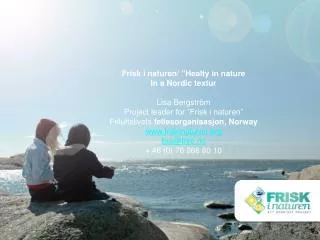 Frisk i naturen/ ” Healty in nature In a Nordic textur Lisa Bergström Project leader for ”Frisk i naturen” Frilu