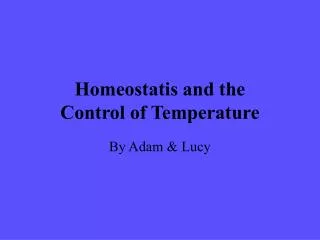 Homeostatis and the Control of Temperature