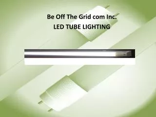 Be Off The Grid com Inc. LED TUBE LIGHTING