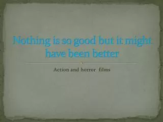 Nothing is so good but it might have been better