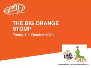 THE BIG ORANGE STOMP Friday 11 th October 2013