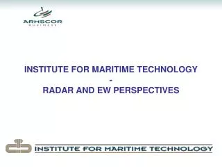 INSTITUTE FOR MARITIME TECHNOLOGY - RADAR AND EW PERSPECTIVES