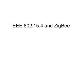 IEEE 802.15.4 and ZigBee