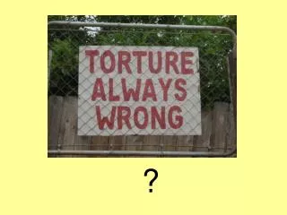 Lesson Aims: To understand how torture can be defined To decide if torture can ever be justified To consider ways in whi