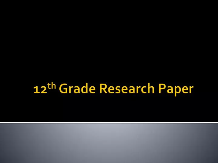 12 th grade research paper