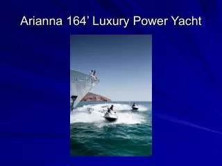 Arianna 164’ Luxury Power Yacht