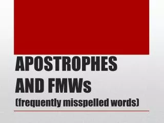 APOSTROPHES AND FMWs (frequently misspelled words)