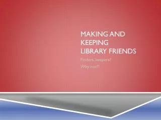 MAKING AND KEEPING LIBRARY FRIENDS