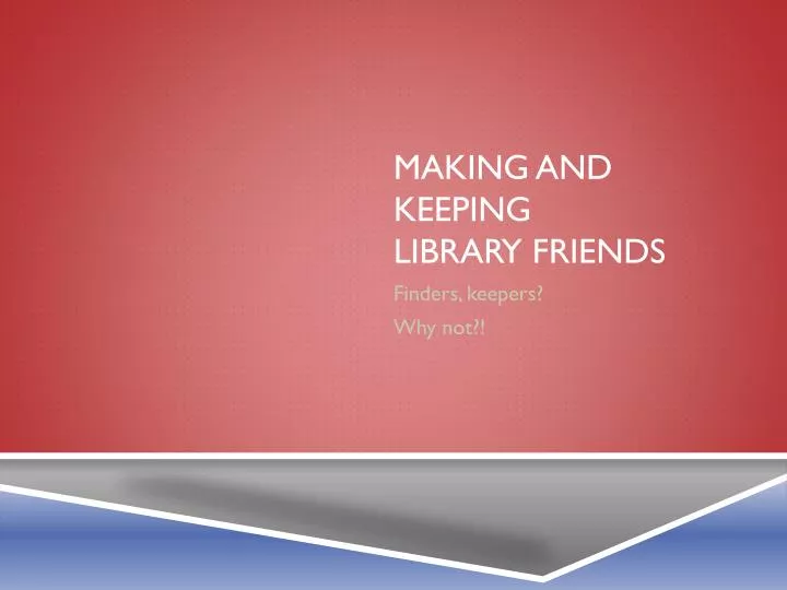 making and keeping library friends