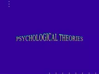 PSYCHOLOGICAL THEORIES