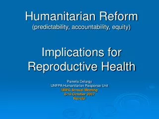 Humanitarian Reform (predictability, accountability, equity) Implications for Reproductive Health