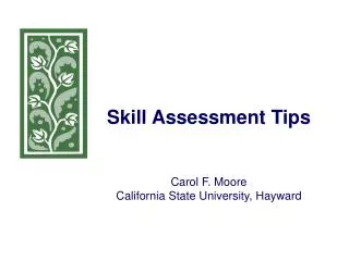 Skill Assessment Tips Carol F. Moore California State University, Hayward