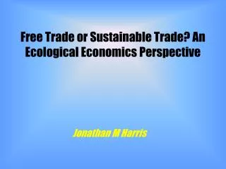 Free Trade or Sustainable Trade? An Ecological Economics Perspective