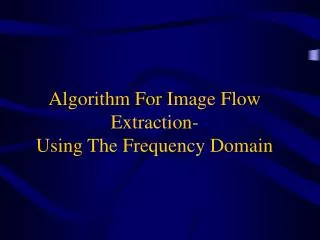 Algorithm For Image Flow Extraction- Using The Frequency Domain