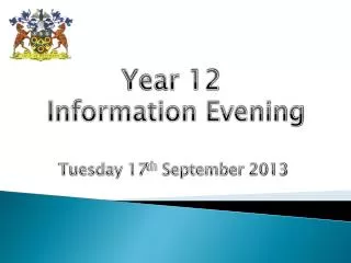 Year 12 Information Evening Tuesday 17 th September 2013