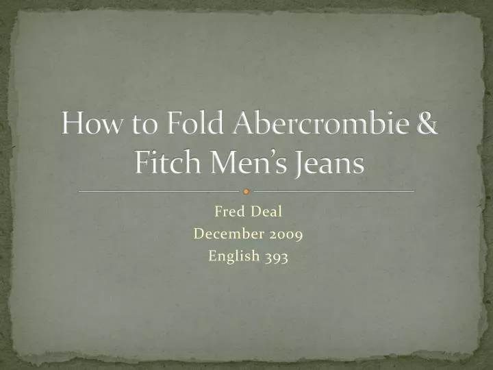 how to fold abercrombie fitch men s jeans