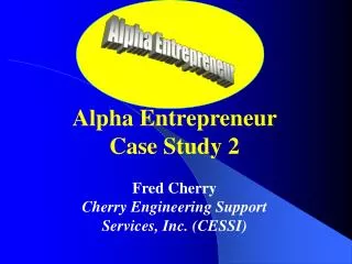 Alpha Entrepreneur Case Study 2 Fred Cherry Cherry Engineering Support Services, Inc. (CESSI)