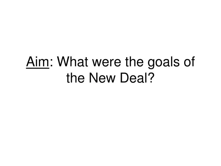 aim what were the goals of the new deal