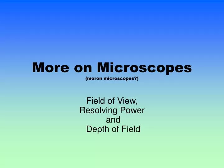 more on microscopes moron microscopes