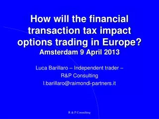 How will the financial transaction tax impact options trading in Europe? Amsterdam 9 April 2013