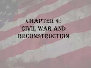 CHAPTER 4: CIVIL WAR AND RECONSTRUCTION