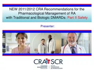 NEW 2011/2012 CRA Recommendations for the Pharmacological Management of RA with Traditional and Biologic DMARDs: Part