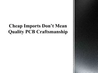 Cheap Imports Don’t Mean Quality PCB Craftsmanship