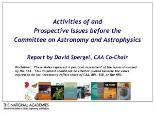 Activities of and Prospective Issues before the Committee on Astronomy and Astrophysics Report by David Spergel, CAA C