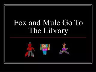 Fox and Mule Go To The Library