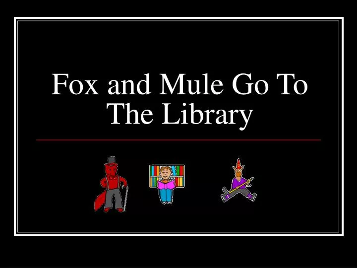 fox and mule go to the library