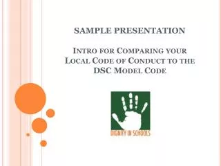 SAMPLE PRESENTATION Intro for Comparing your Local Code of Conduct to the DSC Model Code