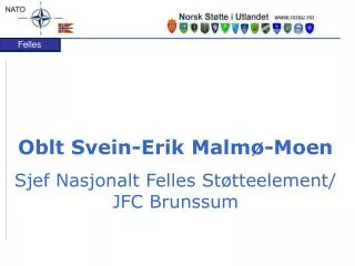 Oblt Svein-Erik Malmø-Moen Sjef Nasjonalt Felles Støtteelement/ JFC Brunssum