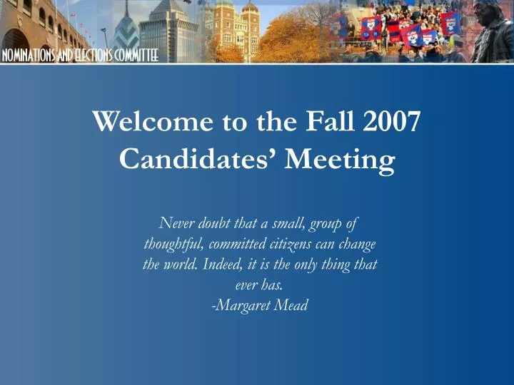 welcome to the fall 2007 candidates meeting