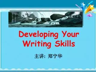 Developing Your Writing Skills