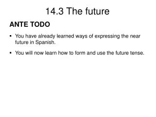 ANTE TODO You have already learned ways of expressing the near future in Spanish. You will now learn how to form and use