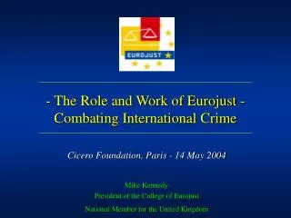 - The Role and Work of Eurojust - Combating International Crime