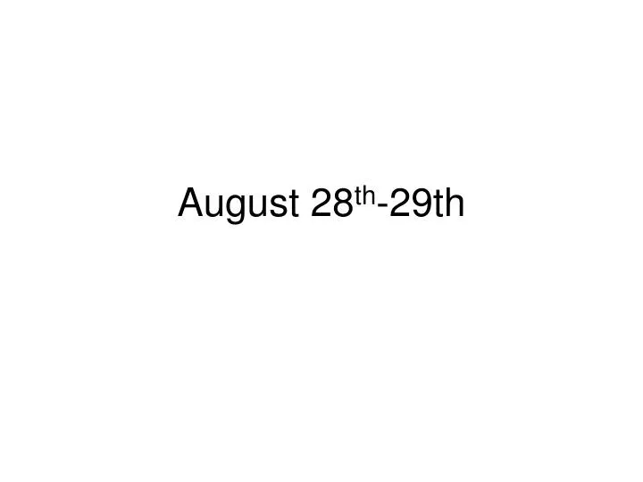 august 28 th 29th