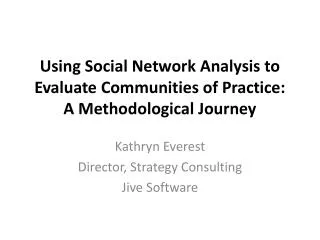 Using Social Network Analysis to Evaluate Communities of Practice: A Methodological Journey