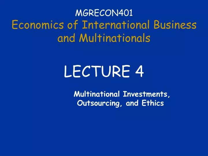 mgrecon401 economics of international business and multinationals lecture 4