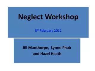 Neglect Workshop 8 th February 2012