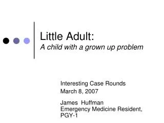 Little Adult: A child with a grown up problem