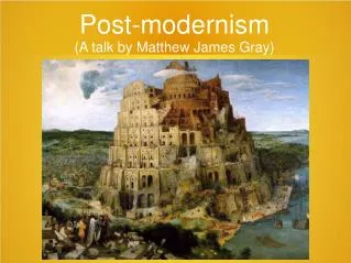 Post-modernism (A talk by Matthew James Gray)