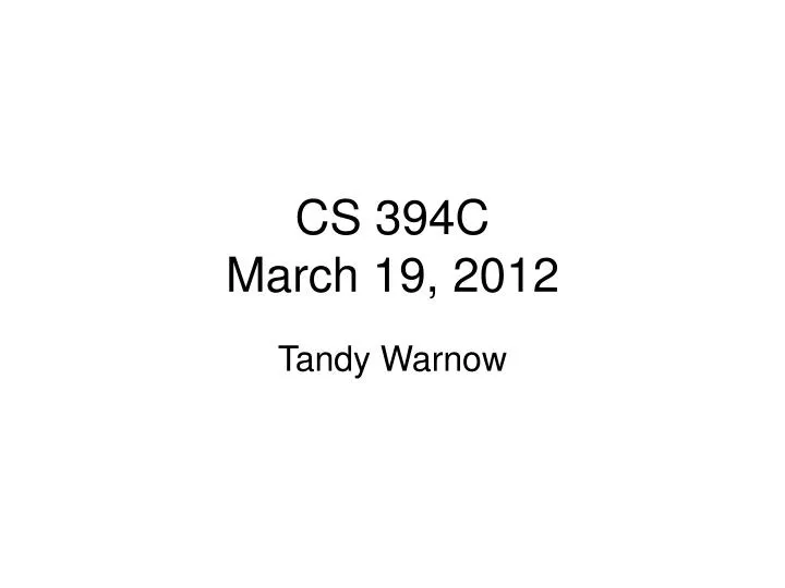 cs 394c march 19 2012
